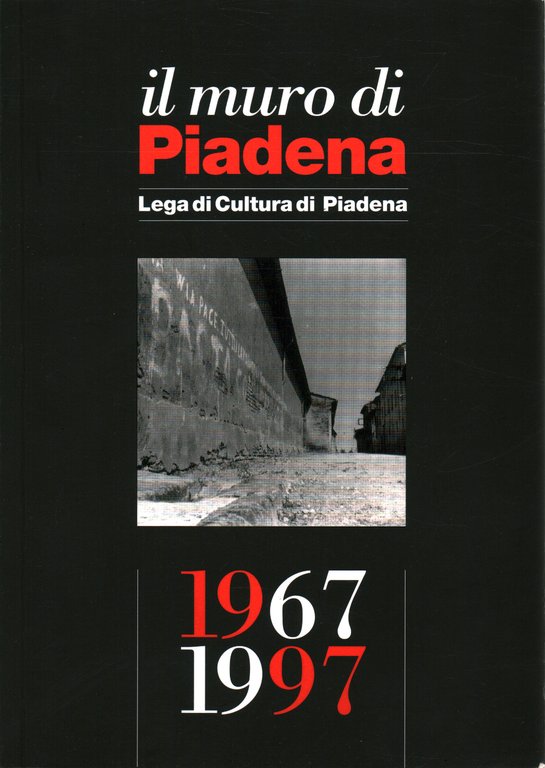 Il muro di Piadena. Lega di cultura di Piadena 1967/1997