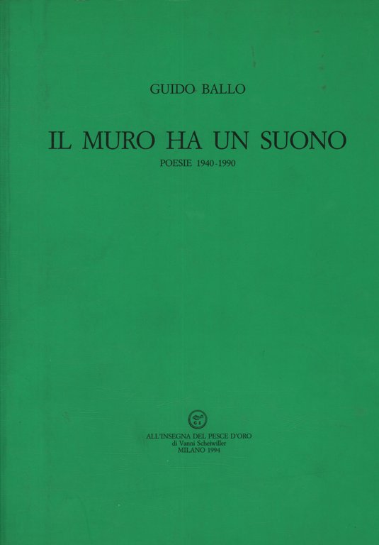 Il muro ha un suono. Poesie 1940-1990