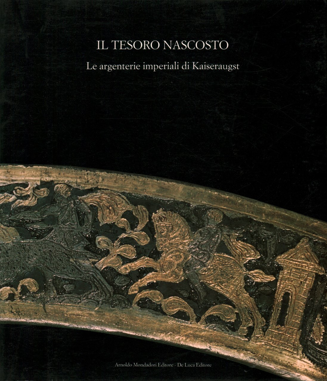 Il tesoro nascosto. Le argenterie imperiali di Kaiseraugst