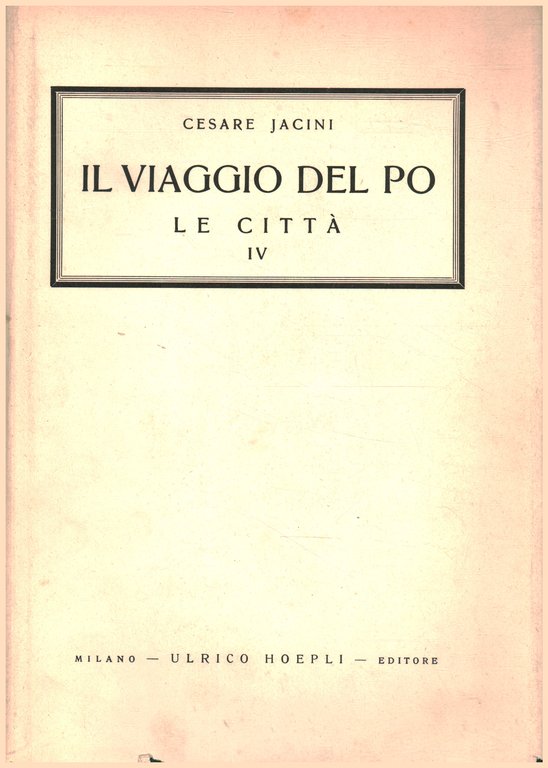 Il viaggio del Po. Vol.VII. Le città. Parte IV. Veneto …