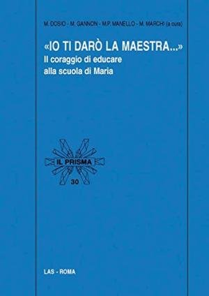 Io Ti Darò La Maestra.Il coraggio di educare alla scuola …