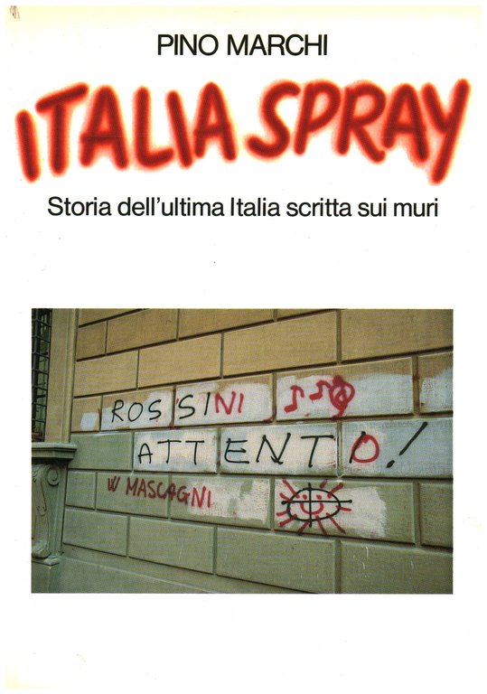 Italia spray. Storia dell'ultima Italia scritta sui muri