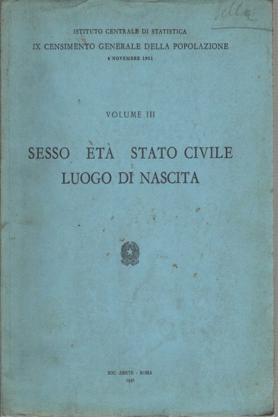 IX Censimento Generale della Popolazione, volume III: Sesso Età Stato …