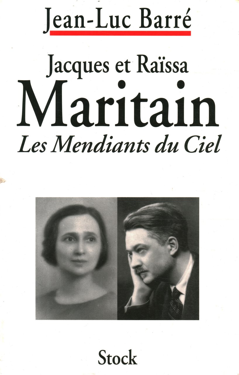 Jacques et Raïssa Maritain. Les Mendiants du Ciel