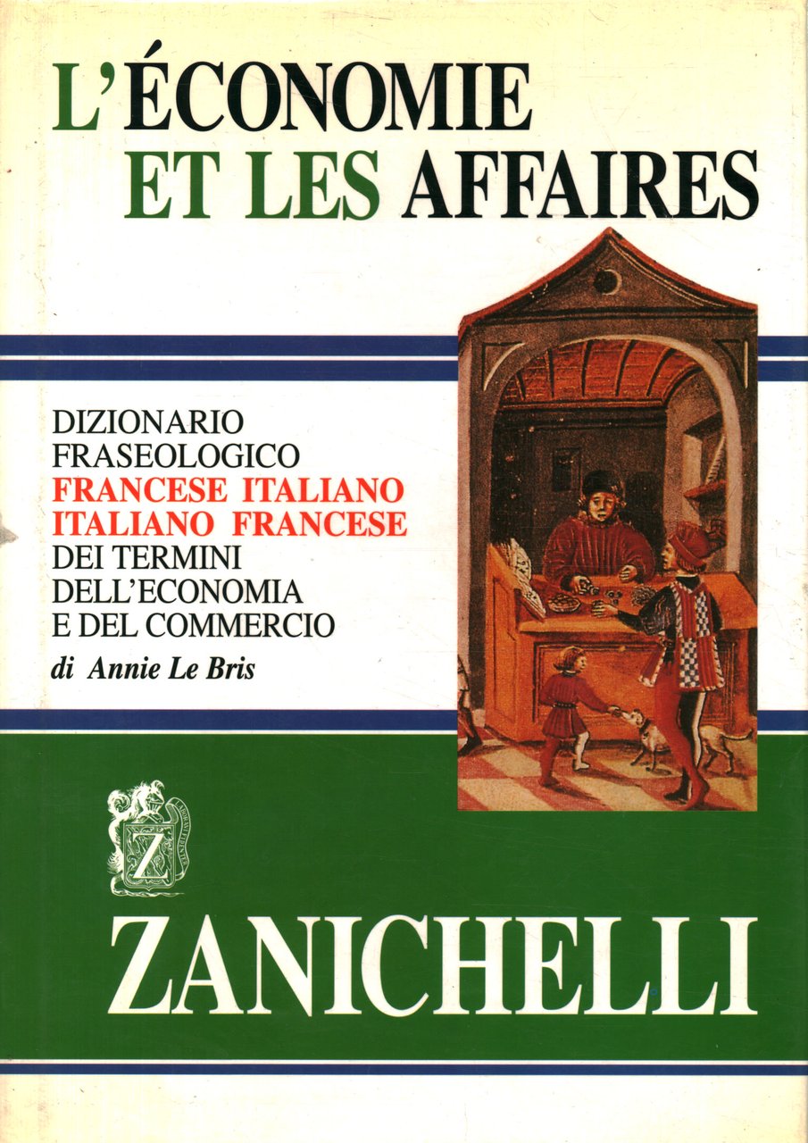 L'économie et les affaires. Dizionario fraseologico francese-italiano, italiano-francese dei termini …