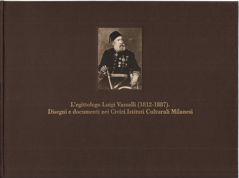 L'egittologo Luigi Vassalli (1812-1887). Disegni e documenti nei Civici Istituti …