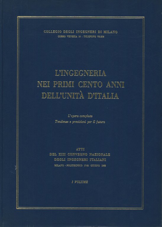 L'ingegneria nei primi cento anni dell'unità d'Italia. I Volume
