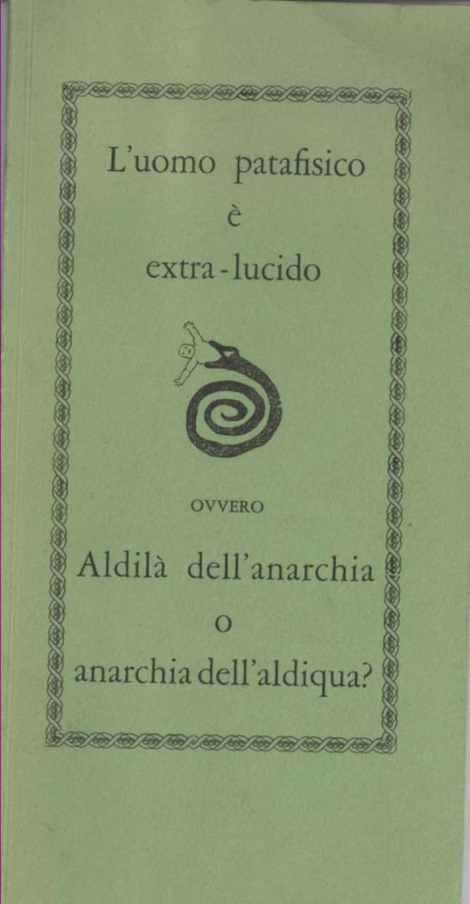 L'uomo patafisico è extra-lucido, ovvero Aldilà dell'anarchia o anarchia dell'aldiqua?