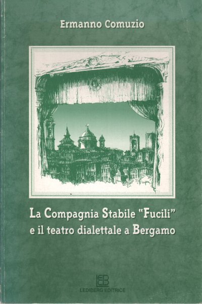La Compagnia Stabile Fucili e il teatro dialettale a Bergamo