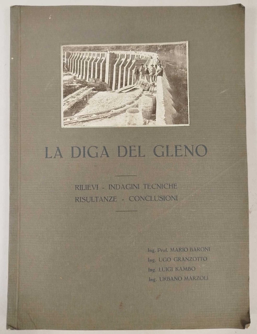 La diga del Gleno. Rilievi, indagini tecniche, risultanze, conclusioni