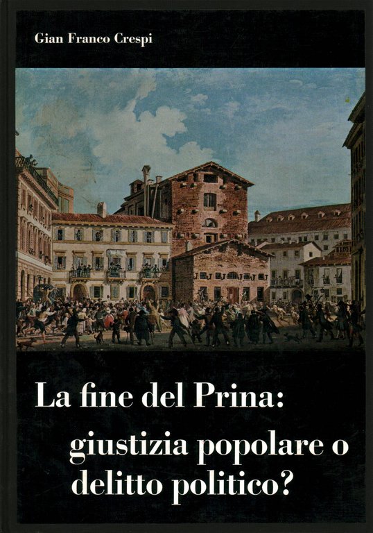 La fine del Prina: giustizia popolare o delitto politico?