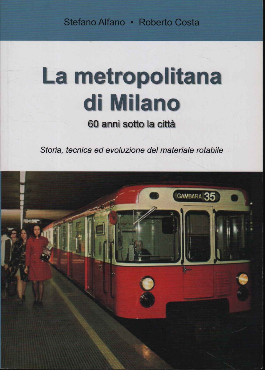 La metropolitana di Milano. 60 anni sotto la città