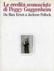 Le eredità sconosciute di Peggy Guggenheim da Max Ernst a …