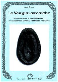 Le vergini arcaiche ovvero di come le antiche donne custodissero …