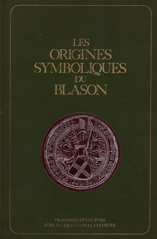 Les origines symboliques du blason - L'hermetisme dans l'art heraldique