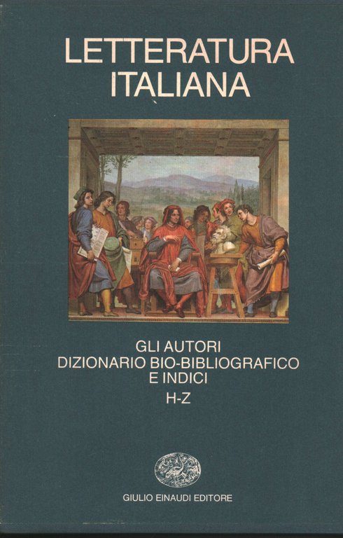 Letteratura Italiana:Gli Autori. Dizionario bio-bibliografico e Indici H-Z.Volume secondo