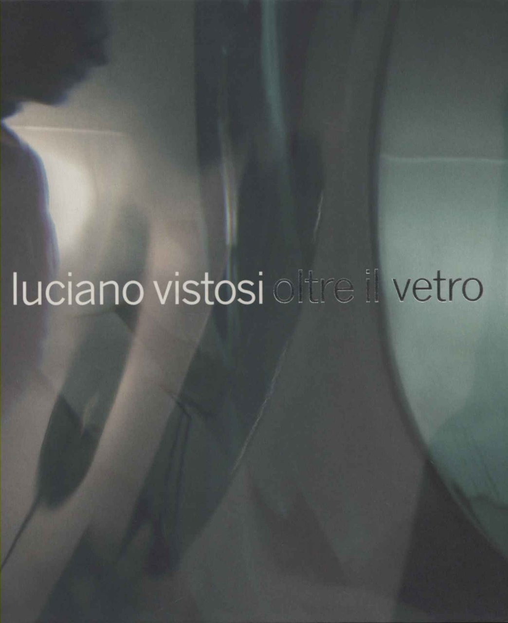 Luciano Vistosi. Oltre il vetro