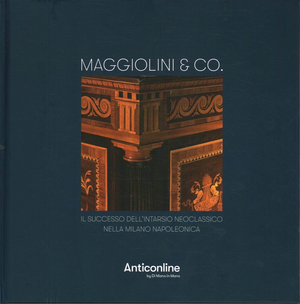 Maggiolini & CO. Il successo dell'intarsio neoclassico nella Milano napoleonica