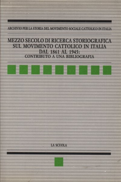 Mezzo secolo di ricerca storiografica sul movimento cattolico in Italia …