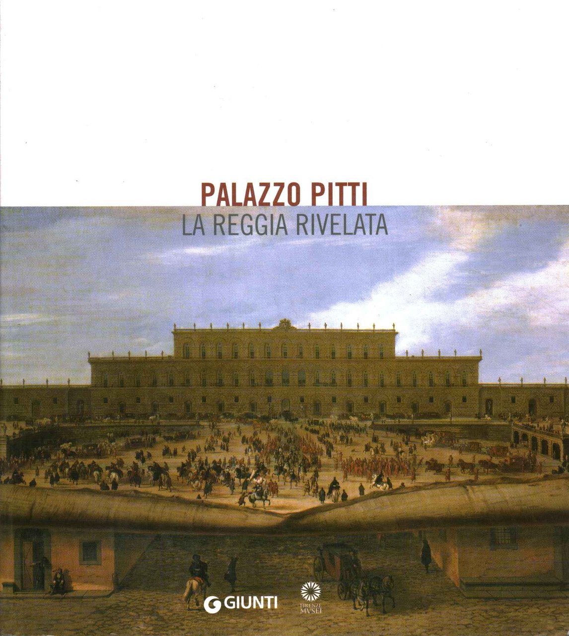 Palazzo Pitti. La reggia rivelata