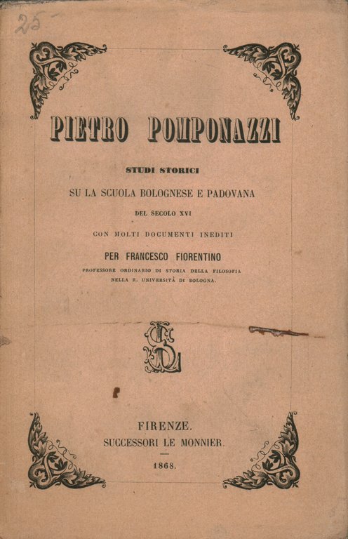 Pietro Pomponazzi. Studi storici su la scuola bolognese e padovana …