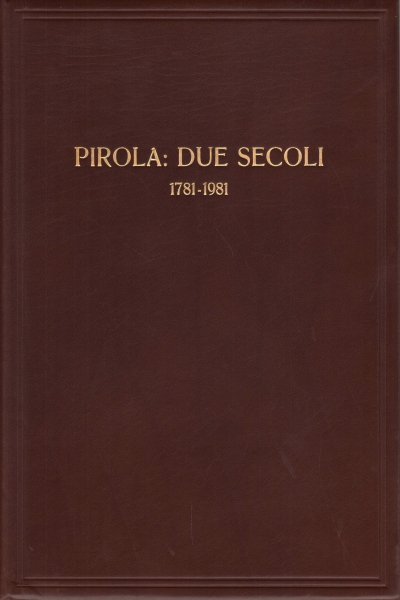 Pirola: due secoli 1781-1981