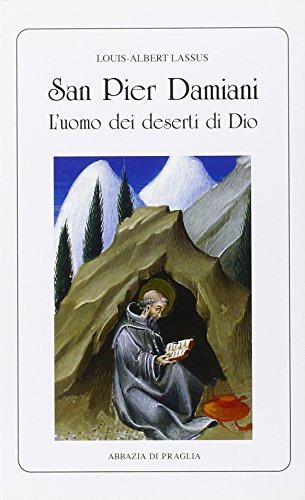 San Pier Damiani. L'uomo dei deserti di Dio