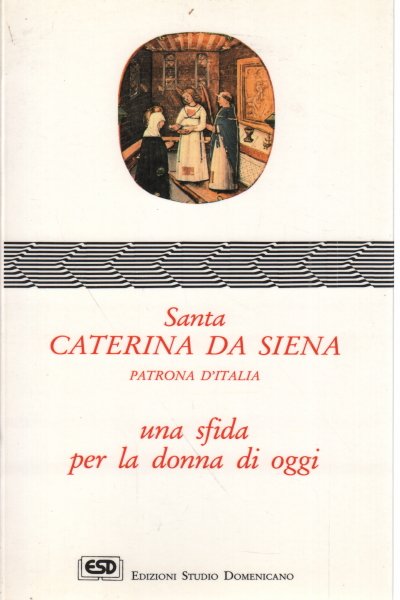 Santa Caterina da Siena: una sfida per la donna di …