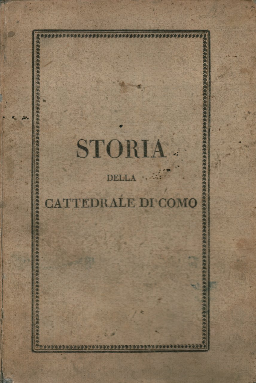 Storia della cattedrale di Como dedicata a Monsignor G.B. Castelnuovo …