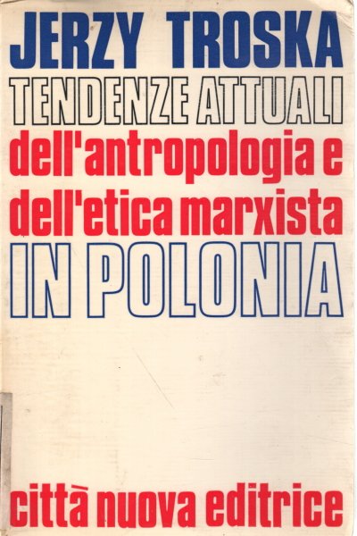 Tendenze attuali dell'antropologia e dell'etica marxista in Polonia