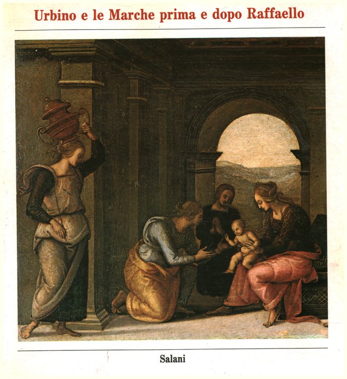 Urbino e le Marche prima e dopo Raffaello