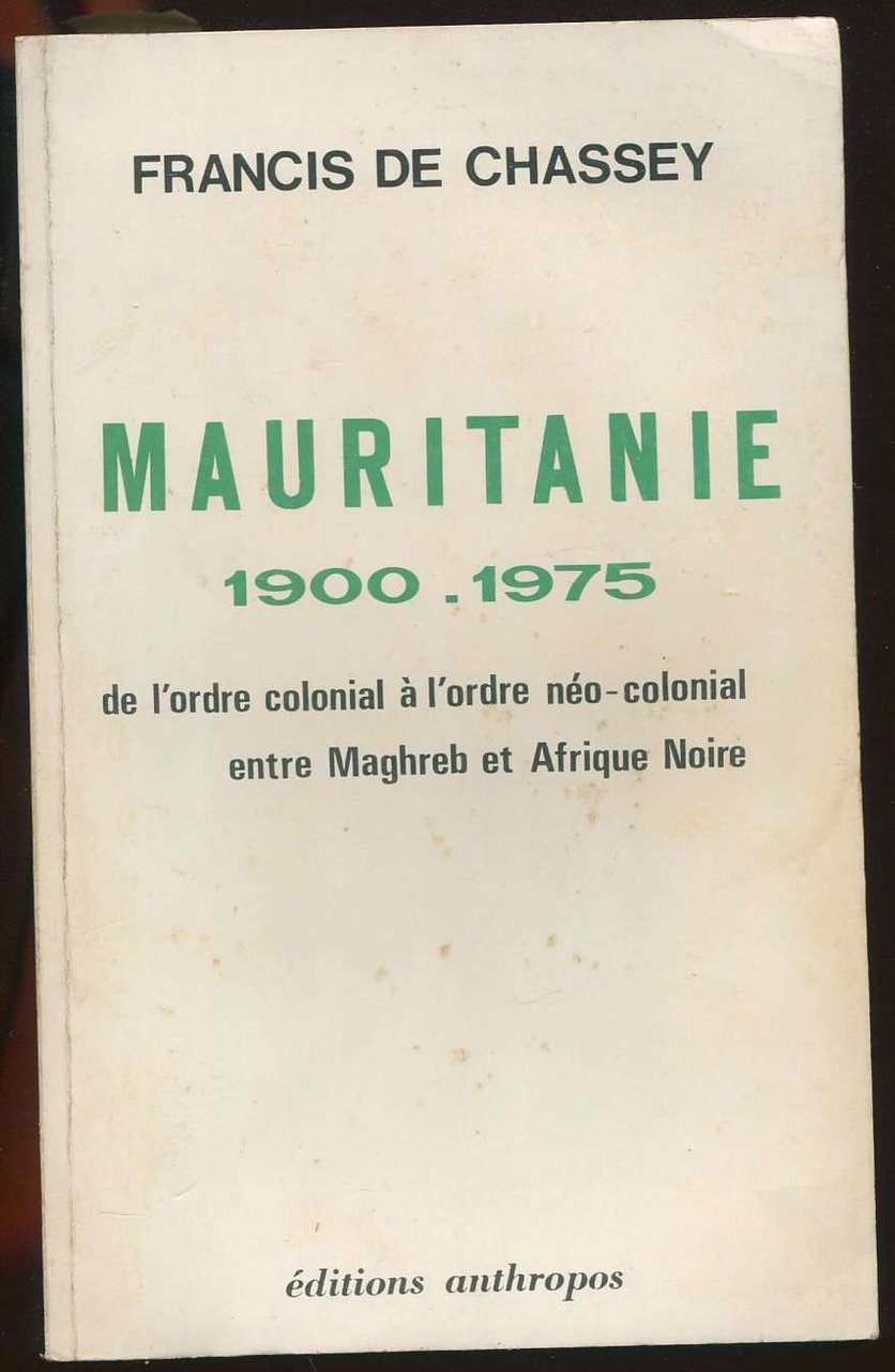 Mauritanie 1900-1975 de l'ordre colonial à l'ordre néo-colonial entre Maghreb …