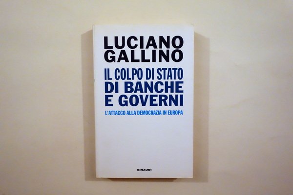 Luciano Gallino Il Colpo di Stato di Banche e Governi …