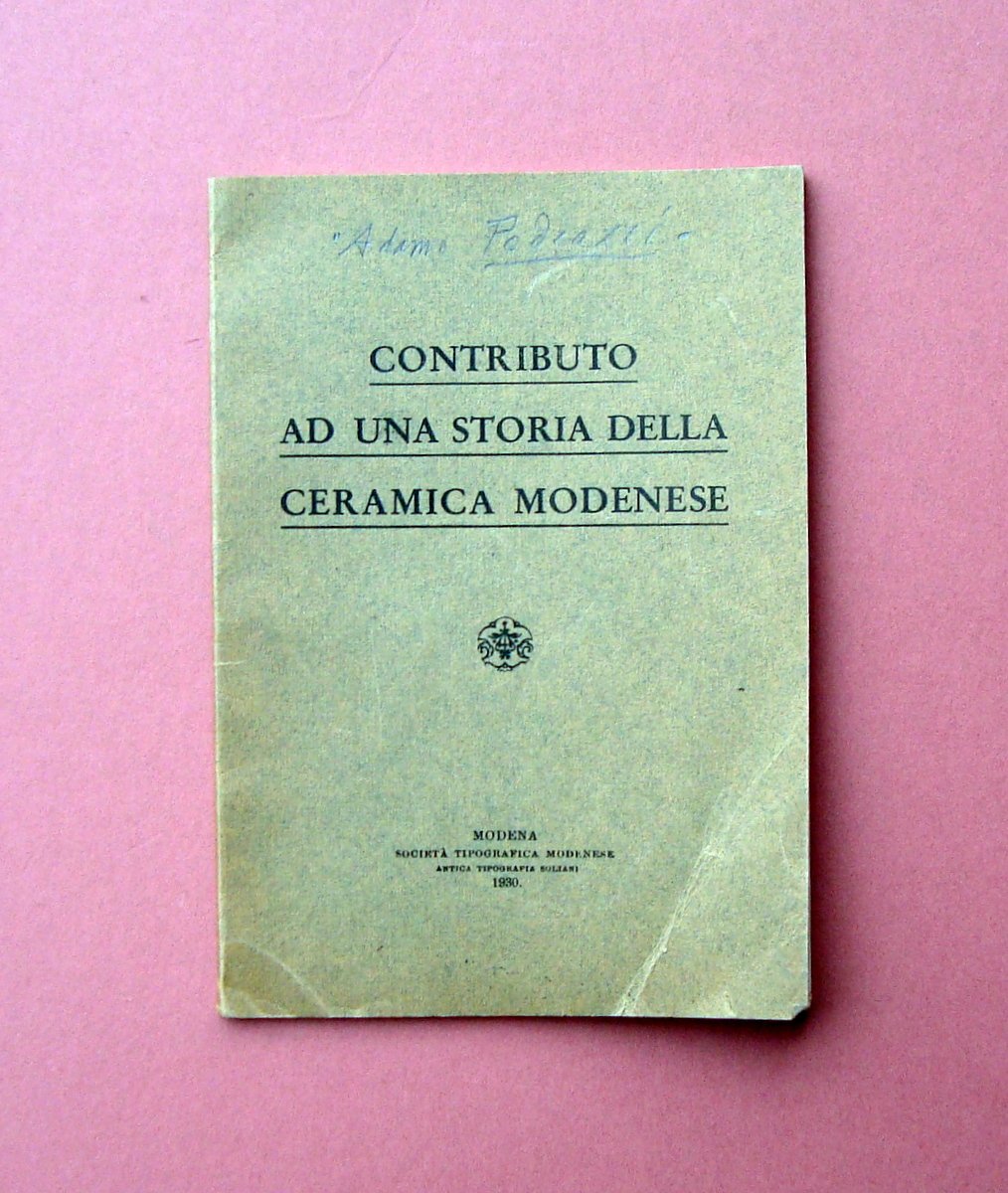 A.Pedrazzi Contributo ad una storia della Ceramica Modenese 1930 Tip. …