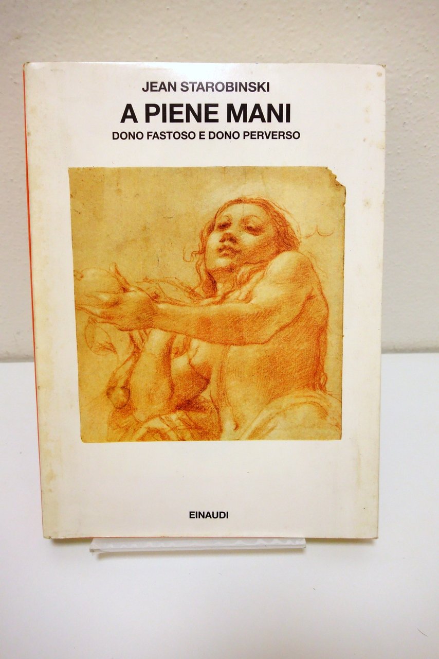 A PIENE MANI DONO FASTOSO E DONO PERVERSO STOROBINSKI EINAUDI