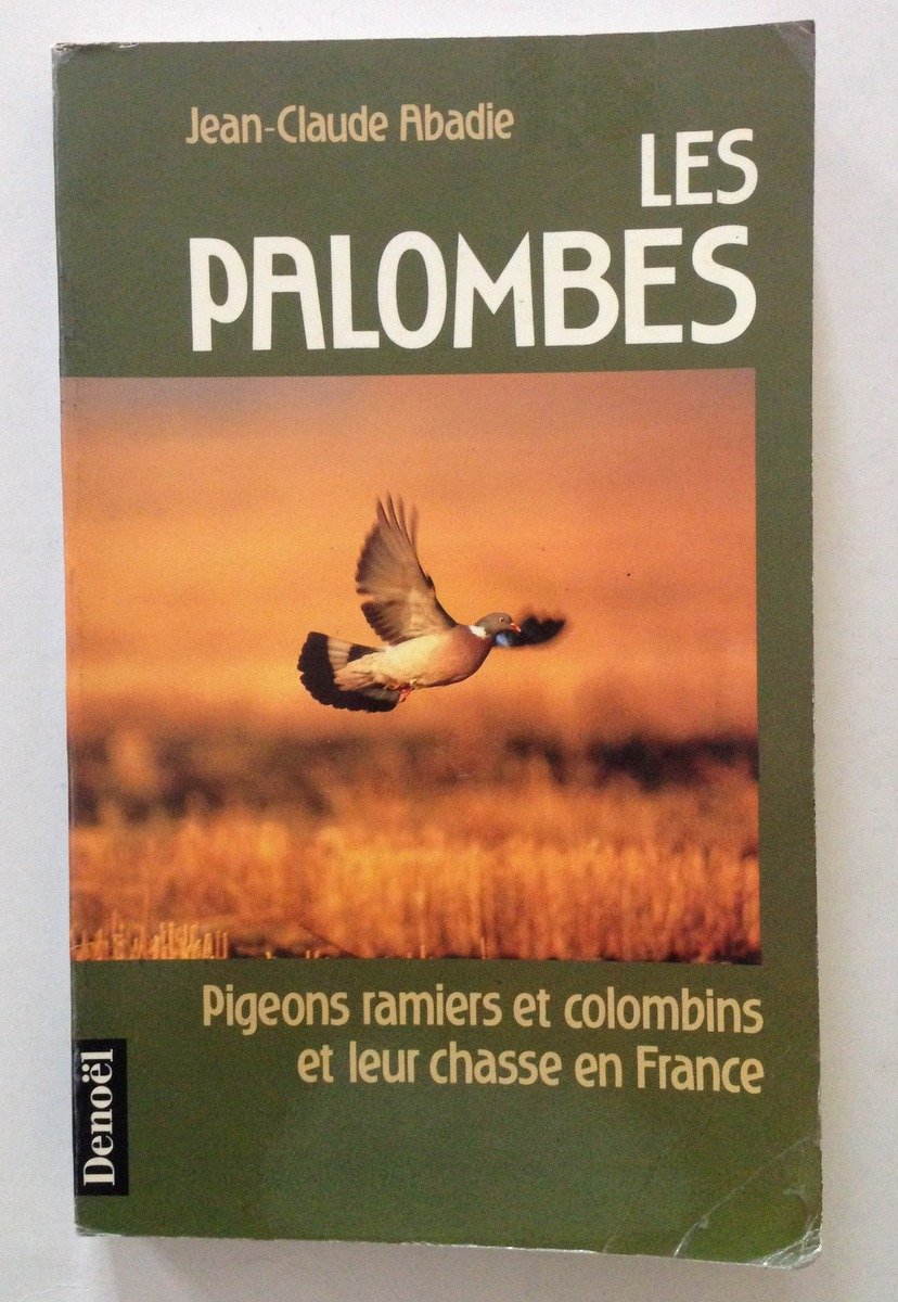 Abadie Les Palombes Pigeons Ramiers et Colombins et Leur Chasse …