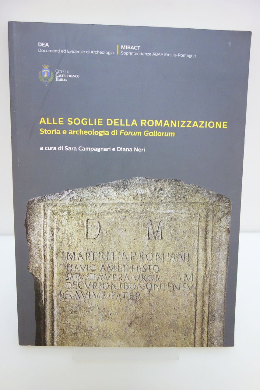 ALLE SOGLIE DELLA ROMANIZZAZIONE ARCHEOLOGIA FORUM GALLORUM CASTELFRANCO EMILIA