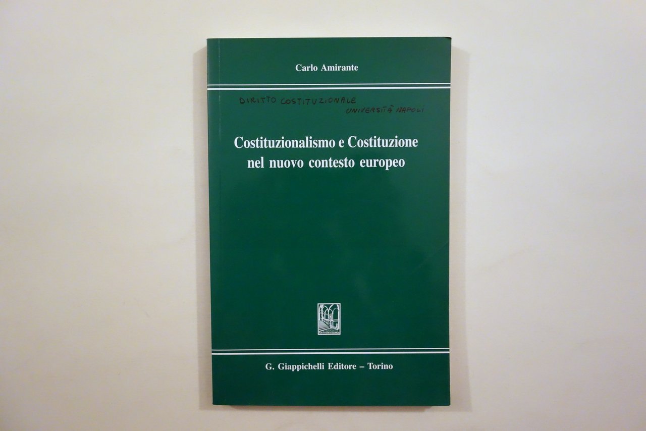 Amirante Costituzionalismo e Costituzione nel Nuovo Contesto Europeo 2003