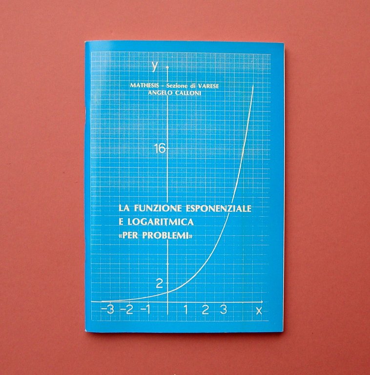 Angelo Calloni La Funzione Esponenziale e Logaritmica 1984 Mathesis Varese