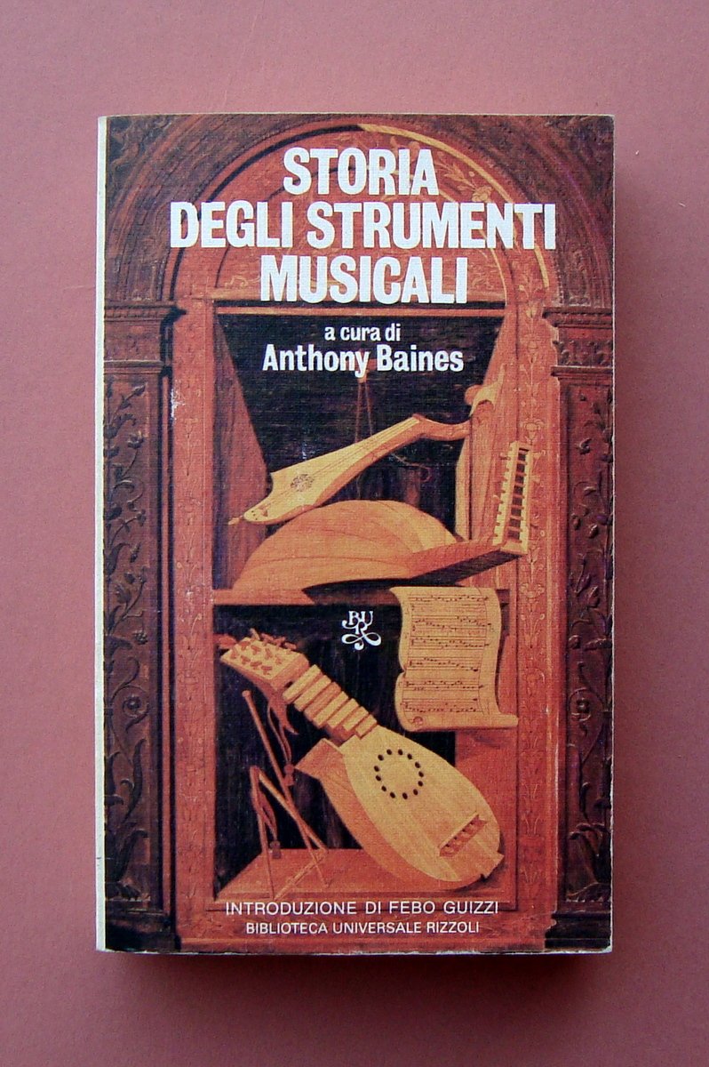 Anthony Baines Storia degli Strumenti Musicali Rizzoli Milano 1983 Bur