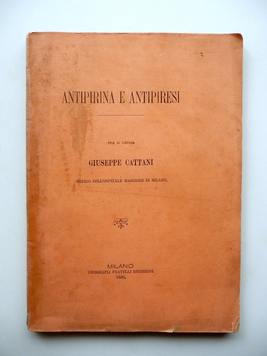 Antipirina e Antipiresi Dottor Giuseppe Cattani Rechiedei Milano 1886 Medicina