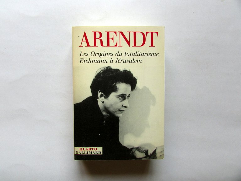 Arendt Les Origines du Totalitarisme Eichmann a Jerusalem Gallimard 2002