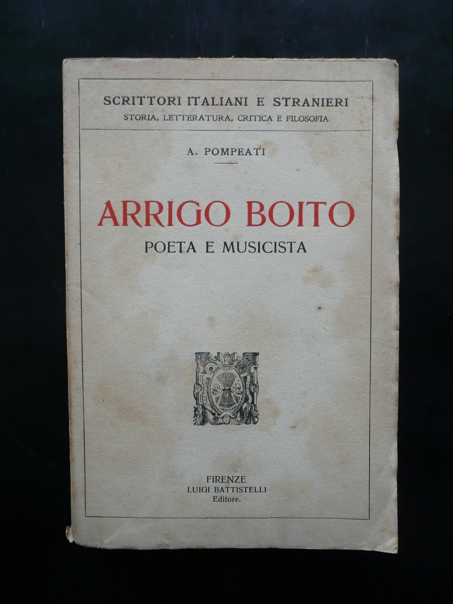 Arrigo Boito Poeta e Musicista A. Pompeati Battistelli Editore Firenze …