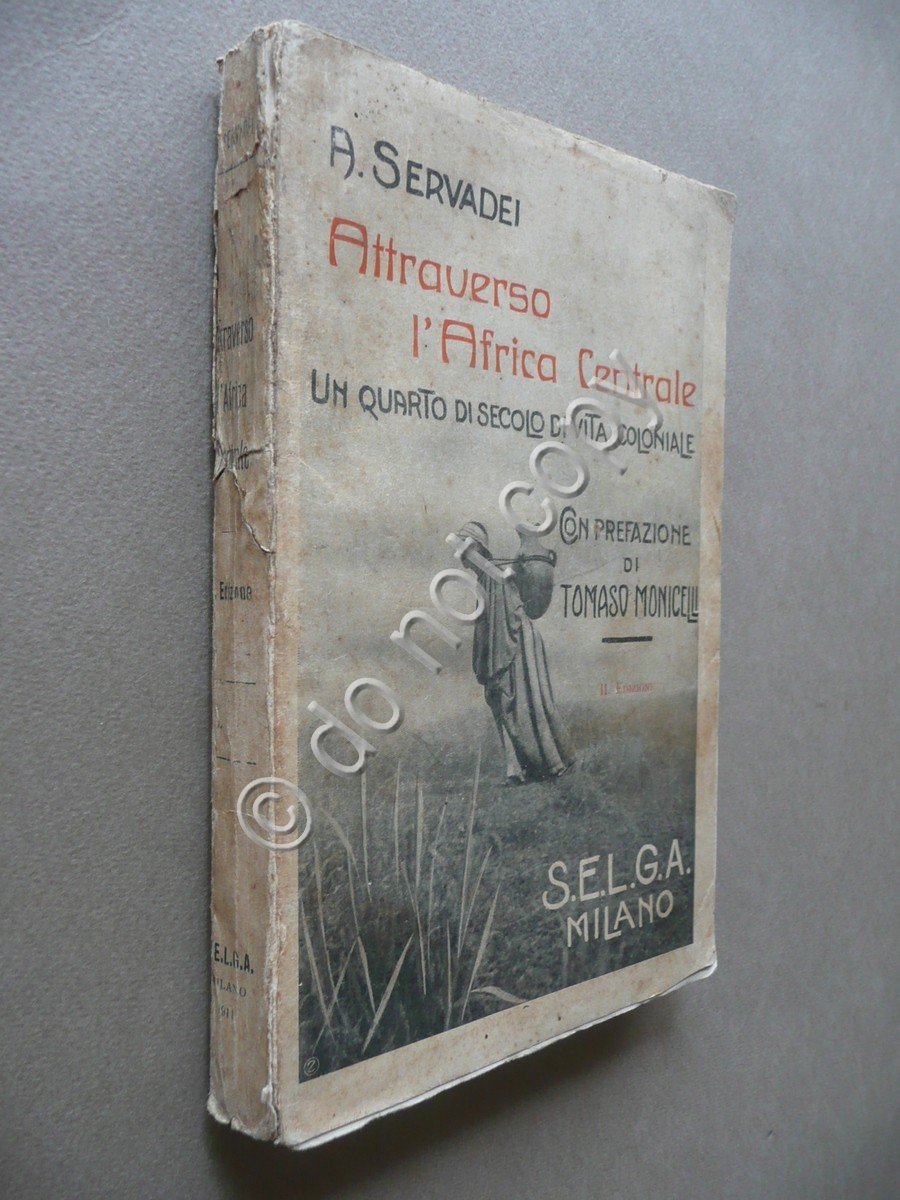 Attraverso l'Africa Centrale Vita Coloniale Servadei Monicelli SELGA Milano 1911