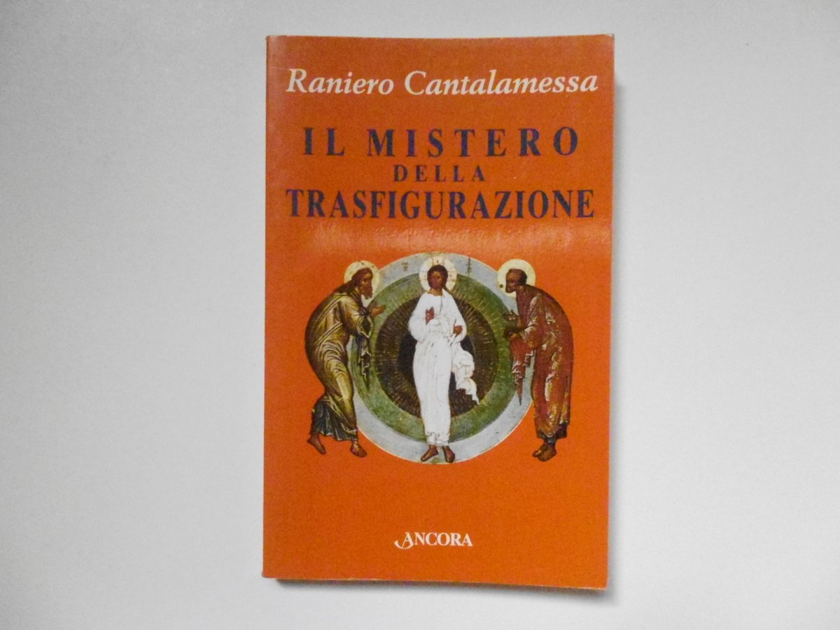 Cantalamessa Raniero Il Mistero della Trasfigurazione Ancora Editrice 1999