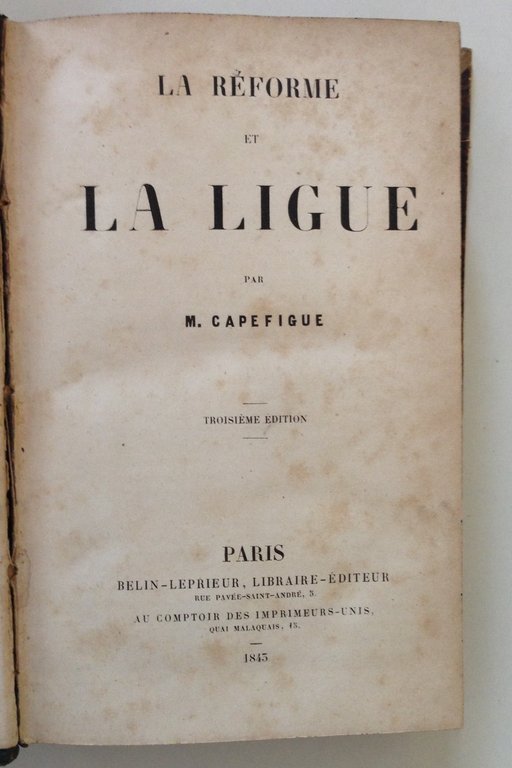 CAPEFIGUE LA REFORME ET LA LIGUE PARIS LEPRIEUR 1843 | Immagine Gallery 2