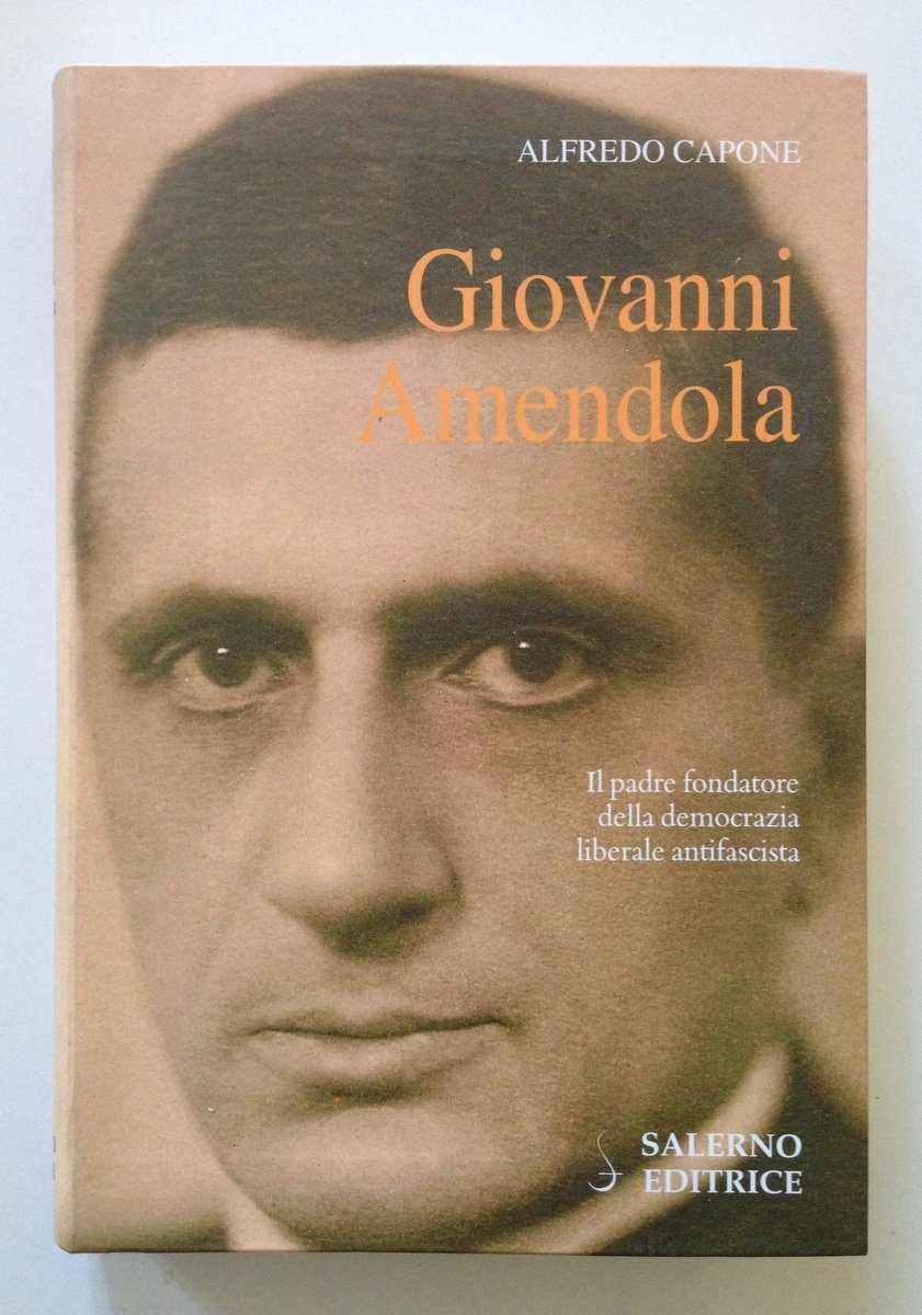 Capone Giovanni Amendola Padre Fondatore della Democrazia Liberale Antifascista