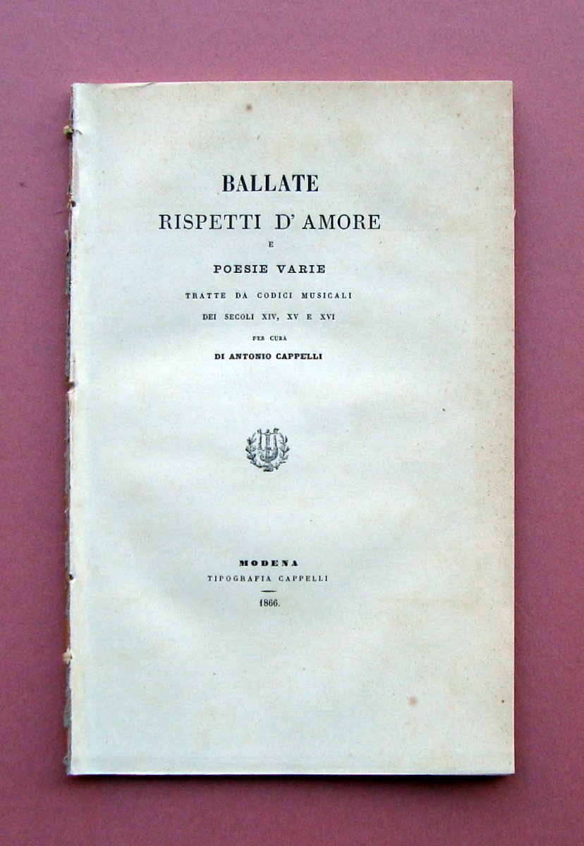 Cappelli Antonio Ballate rispetti d'Amore poesie varie 1866 Modena nozze …
