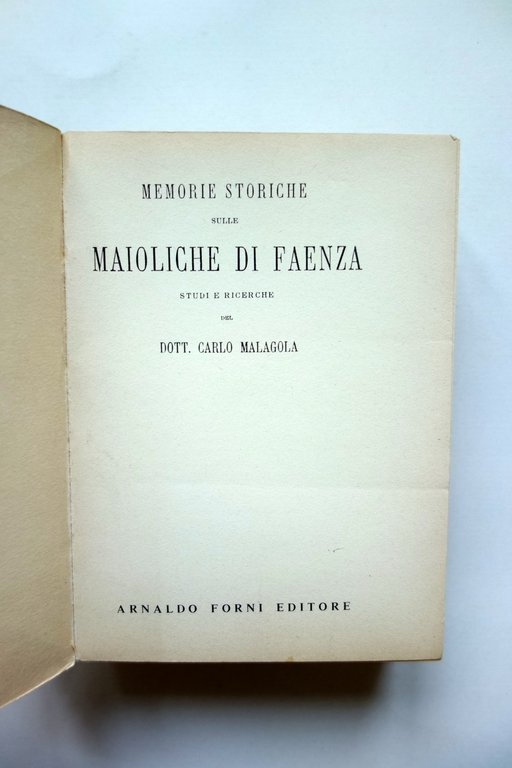 Carlo Malagola Memorie Storiche sulle Maioliche di Faenza Forni 1974 …
