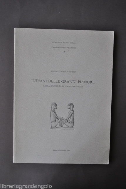 Catalogo Collezioni Antonio Spagni Indiani Grandi Pianure Minelli Reggio 1992